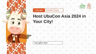 Host UbuCon Asia 2024 in Your City! - Youngbin Han | UbuCon Asia 2023