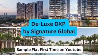 De-Luxe DXP by Signature Global | Sample Flat | Project Review |