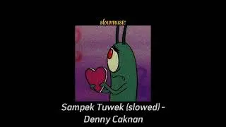 Sampek Tuwek (slowed) - Denny Caknan