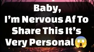 Current Thoughts And Feelings Of Your Person Love Messages Baby I'm Nervous Af To Share This 