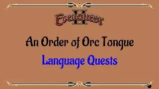 Let's Play - Everquest - Everquest 2 - Language - An Order of Orc Tongue