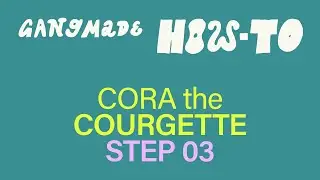 HOW-TO / Cora the Courgette / STEP 03