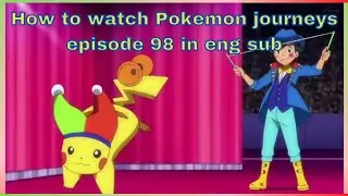 How to watch Pokemon sword and shield episode 98 in english sub | Pokemon journeys episode 98