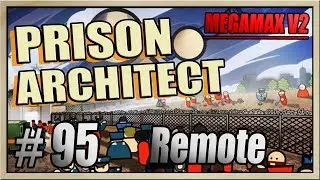 Prison Architect - [MEGAMAX V2 - Part 95] - Remote
