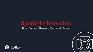 Spotlight Interview  - Grant Gordon, Managing Partner, Fladgate LLP