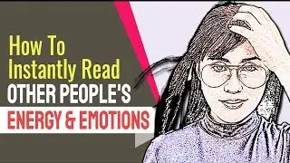 7 Ways To Read Other People's Energy And Emotions