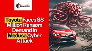 Toyota Faces $8 Million Ransom Demand in Medusa Cyber Attack
