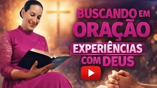 04/02 ORAÇÃO DA TARDE - BUSCANDO EXPERIÊNCIAS COM DEUS