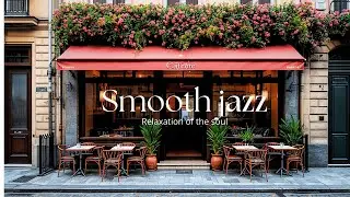 SMOOTH JAZZ MORNING CAF&Eacute; ☕ | RELAXING MORNING MUSIC FOR PEACE & FOCUS | SMOOTH JAZZ