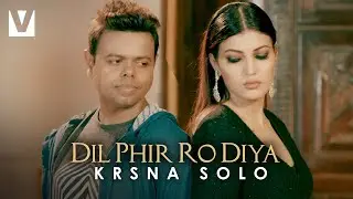 Dil Phir Ro Diya - Krsna Solo (Official Video) | Sufiya Iram, New Sad Song 2021, Voxxora Music
