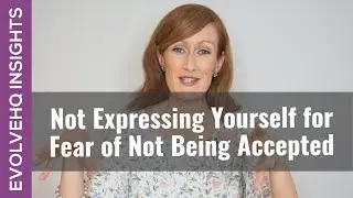 Not Expressing Yourself for Fear of Not Being Accepted