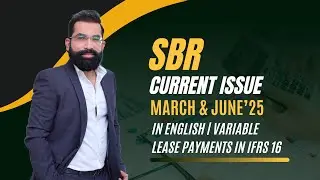 SBR Current Issue March & June 2025 | IFRS 16 Variable Lease Payments Explained | Mustafa Mirchawala