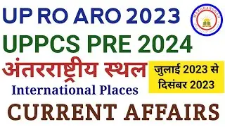 अंतरराष्ट्रीय स्थल । Important Places । करेंट अफेयर्स 2024 ।  RO ARO/UPPCS Pre 2024 ।