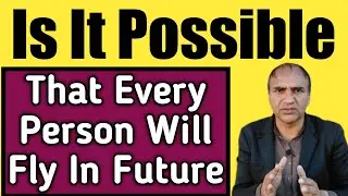 Is It Possible That Every Person Will Fly In Future | Altaf Malik English