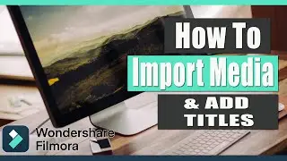 How to Import Videos & Add Titles - Wondershare Filmora X Tutorial | PC Tricks & Hacks