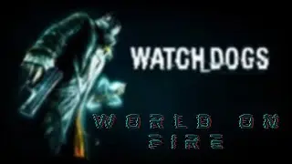 Watch Dogs Music Video | World On Fire |