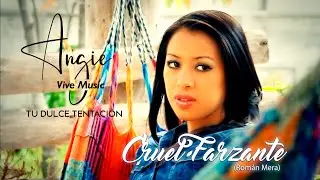 ANGIE TU DULCE TENTACI&Oacute;N - CRUEL FARZANTE (Video official)