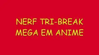NERF TRI BREAK MEGA EM ANIME