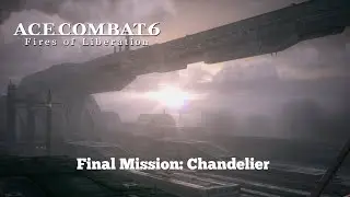 Ace Combat 6: Fires of Liberation Final Mission: Chandelier