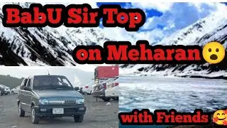 Babusir Top.On Mehran .With Friends.Full Masti Or Singing 🥰.VloG.Part 1