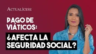 &iquest;Los vi&aacute;ticos constituyen base para pagar la seguridad social?