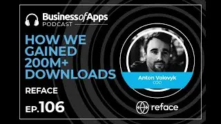 #106: How we gained 200M+ downloads with Anton Volovyk, COO at Reface