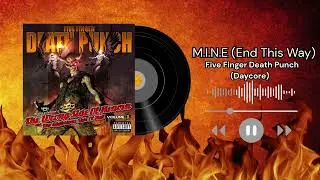 M.I.N.E (End This Way) - Five Finger Death Punch  (Daycore)