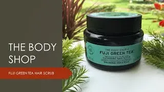 THE BODY SHOP ||  FUJI GREEN TEA HAIR SCRUB || MINI REVIEW