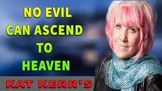 Kat Kerr Powerful Message  No evil can ascend to Heaven