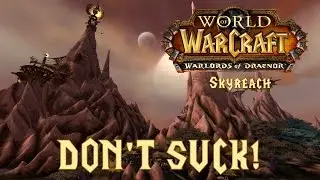 DON'T SUCK: Skyreach (Heroic Guide - WoW)