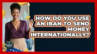How Do You Use An IBAN To Send Money Internationally? - Immigrant Finance Coach