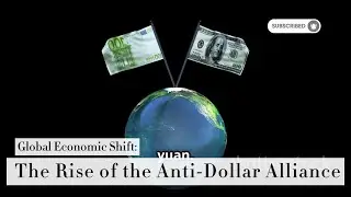 Global Economic Shift: The Rise of the Anti-Dollar Alliance