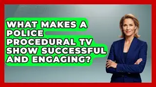 What Makes a Police Procedural TV Show Successful and Engaging? - The Crime Reel