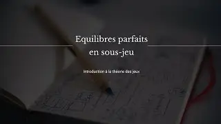 Th&eacute;orie des jeux - L'&eacute;quilibre de Nash en sous-jeu