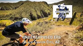 Underexposed EP6 - Black Canyon City, AZ