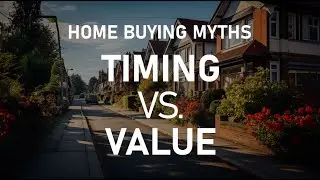 Debunking Home Buying Myths: Timing vs. Value Explained! #RealEstate #HomeBuying #MarketTiming