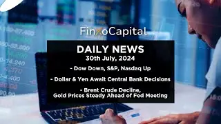 FinXo Capital Daily Financial News 30 07 2024 - Dow Down, S&P, Nasdaq Up