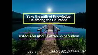 Take the Path of Knowledge: Be among the Ghurabah| Ustad Abu Abdul Fattah Shihabuddin 