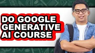 How to Do Google Generative Ai Course - Full Guide