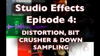 Studio Effects Episode 4: Distortion, Bit Crusher & Downsampling