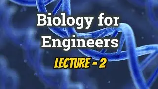 Biology for Engineers | Lecture 2 | Nipa Roy