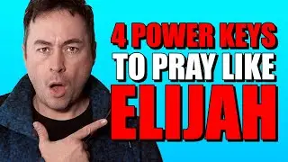 4 Power Keys To Pray Like Elijah