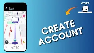 How to Create an Account in Waze App 2025?