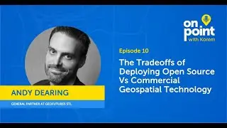 EP10 - The Tradeoffs of Deploying Open-Source Vs Commercial Geospatial Technology
