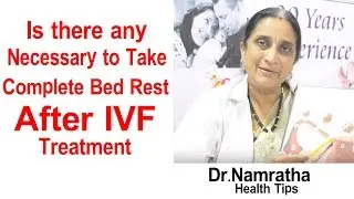 Is There Any Necessary To Take Complete Bed Rest After IVF Treatment | Dr.Namratha
