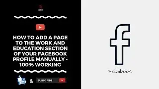 How To Add A Page To The Work And Education Section Of Your Facebook Profile Manually -100% Working