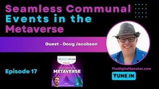Seamless Communal Events in the Metaverse with Doug Jacobson - Step into the Metaverse podcast: EP17