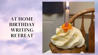 Birthday At Home Writing Retreat Vlog