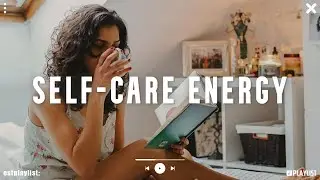 [Playlist] self-care energy | good vibes