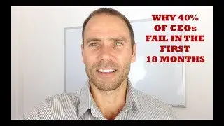 Why 40% of CEOs Fail in first 18 months